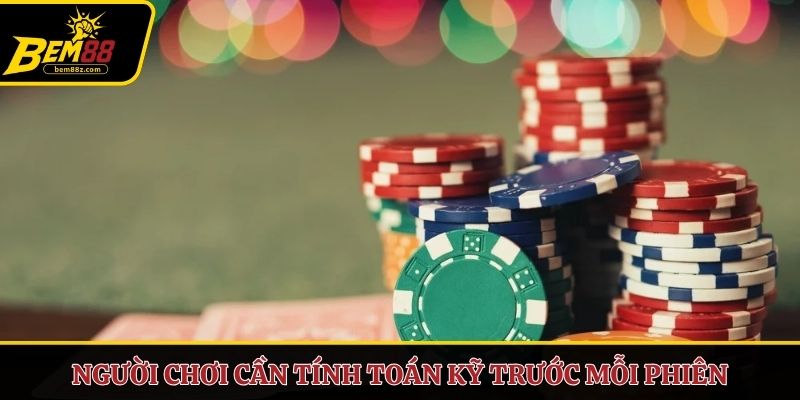 Người chơi cần tính toán kỹ trước mỗi phiên