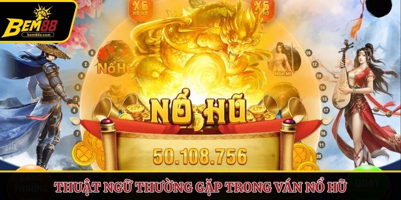 Thuật ngữ thường gặp trong ván nổ hũ