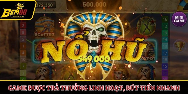 Game được trả thưởng linh hoạt, rút tiền nhanh