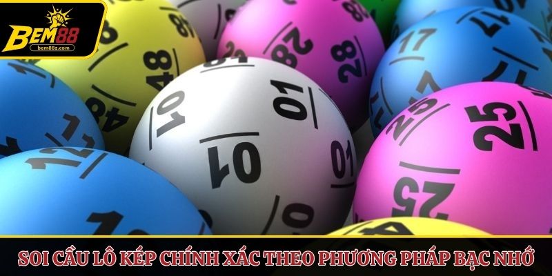 Soi cầu lô kép chính xác dựa vào phương pháp bạc nhớ