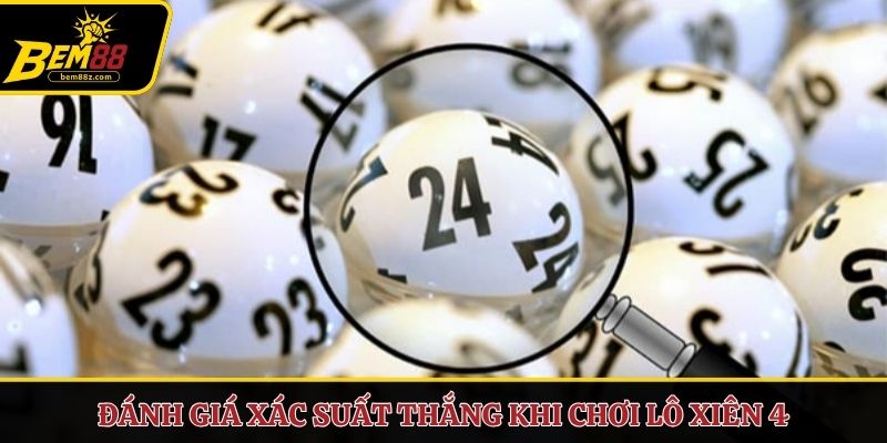 Đánh giá xác suất thắng khi chơi lô xiên 4