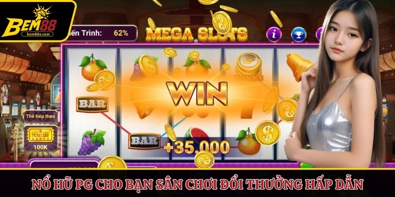 Nổ Hũ PG cho bạn sân chơi đổi thưởng hấp dẫn