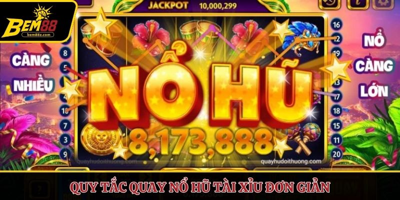 Quy tắc quay nổ hũ tài xỉu đơn giản